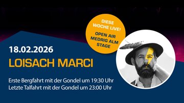 A poster for a live event with Loisach Marci on February 18, 2026. It displays information about gondola rides and the event at Medrig Alm.