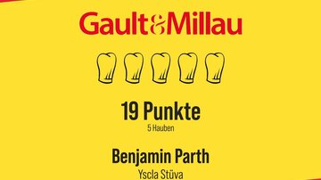 Das Bild zeigt eine Auszeichnung von Gault&Millau mit 19 Punkten und 5 Hauben für Benjamin Parth von Yscla Stüva. Der Hintergrund ist gelb mit roten und schwarzen Schriftzügen.